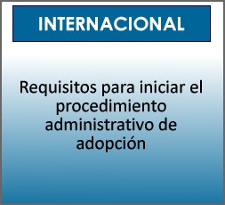 INTERNACIONAL - Requisitos para iniciar el procedimiento administrativo de adopción